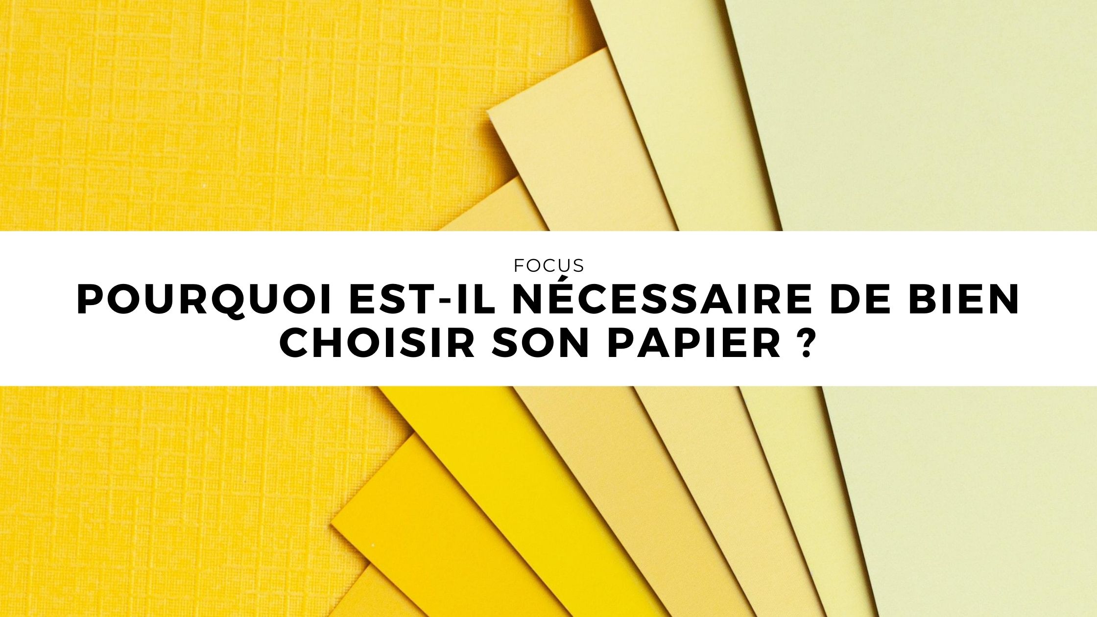 Pourquoi est-il nécessaire de bien choisir son papier ?